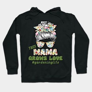 THIS MAMA GROWS LOVE #gardeninglife MESSY BUN FLORAL Hoodie